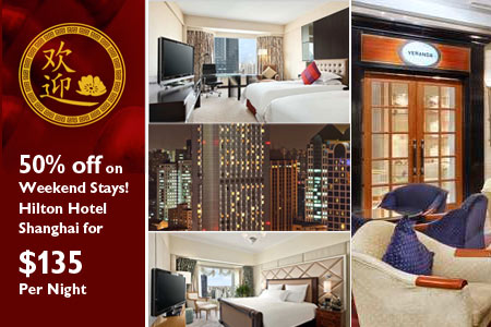 Hotel Deals | 50% off on Weekend Stays! Hilton Hotel Shanghai $135 Per Night!
